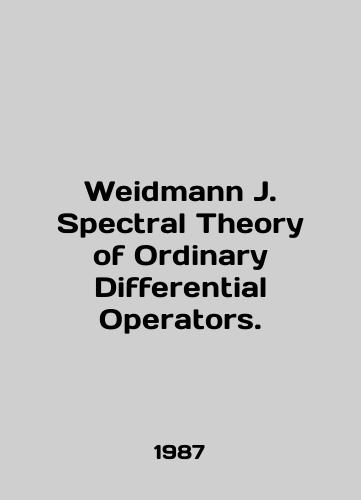 Weidmann J. Spectral Theory of Ordinary Differential Operators./Weidmann J. Spectral Theory of Ordinary Differential Operators. In English - landofmagazines.com