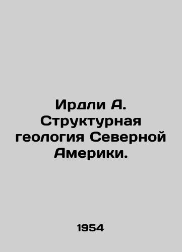 Irdli A. Strukturnaya geologiya Severnoy Ameriki./Eardley A. Structural Geology of North America. In Russian - landofmagazines.com