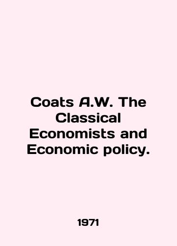 Coats A.W. The Classical Economists and Economic policy./Coats A.W. The Classical Economists and Economic Policy. In English - landofmagazines.com