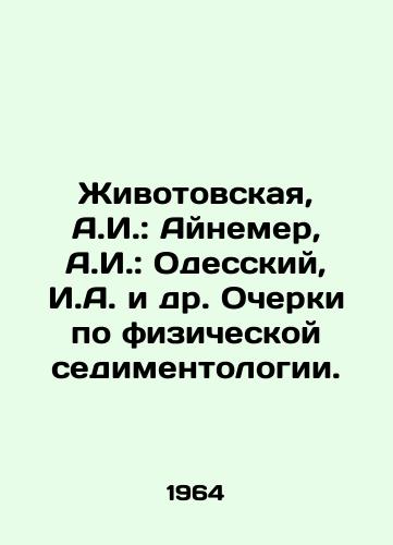 Zhivotovskaya, A.I.: Aynemer, A.I.: Odesskiy, I.A. i dr. Ocherki po fizicheskoy sedimentologii./Zhivotovskaya, A.I.: Aynemer, A.I.: Odessky, I.A. et al. Essays on physical sedimentology. In Russian - landofmagazines.com