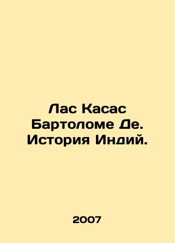 Las Kasas Bartolome De. Istoriya Indiy./Las Casas Bartolomé De. History of the Indians. In Russian - landofmagazines.com