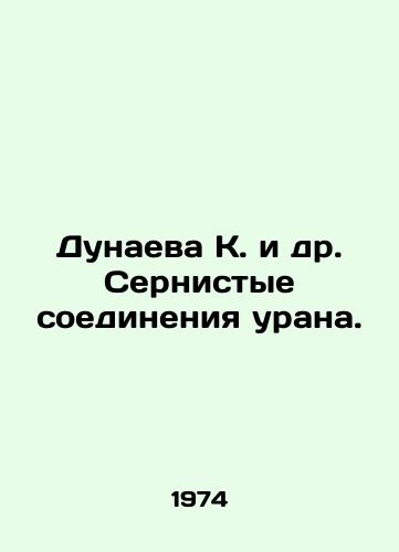 Dunaeva K. i dr. Sernistye soedineniya urana./K. Dunaeva et al. Uranium sulphur compounds. In Russian - landofmagazines.com
