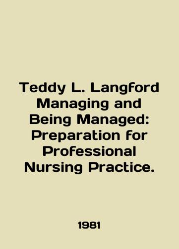 Teddy L. Langford Managing and Being Managed: Preparation for Professional Nursing Practice./Teddy L. Langford Management and Being Managed: Preparation for Professional Nursing Practice. In English - landofmagazines.com