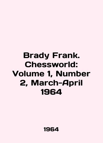 Brady Frank. Chessworld: Volume 1, Number 2, March-April 1964/Brady Frank. Chessworld: Volume 1, Number 2, March-April 1964 In English - landofmagazines.com