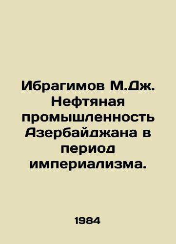 Ibragimov M.Dzh. Neftyanaya promyshlennost Azerbaydzhana v period imperializma./Ibragimov M.J. Azerbaijans oil industry during the period of imperialism. In Russian - landofmagazines.com