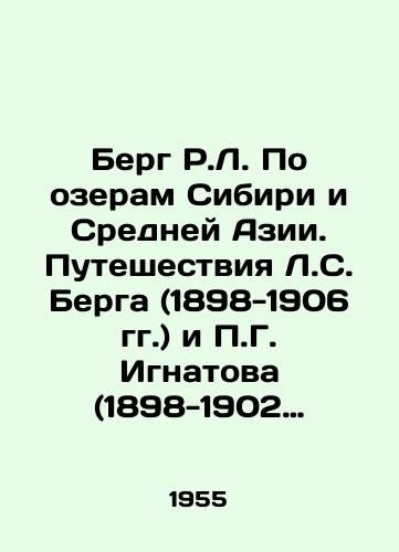Berg R.L.  Po ozeram Sibiri i Sredney Azii. Puteshestviya L.S. Berga (1898-1906 gg.) i P.G. Ignatova (1898-1902 gg.)./R.L. Berg on the lakes of Siberia and Central Asia. Travels of L.S. Berg (1898-1906) and P.G. Ignatov (1898-1902). In Russian - landofmagazines.com