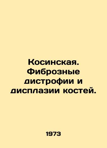 Kosinskaya. Fibroznye distrofii i displazii kostey./Kosinskaya. Fibrosis and bone dysplasia. In Russian - landofmagazines.com