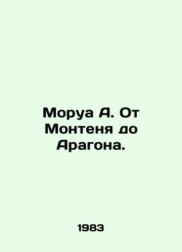 Morua A. Ot Montenya do Aragona./Morois A. From Montaigne to Aragon. In Russian - landofmagazines.com