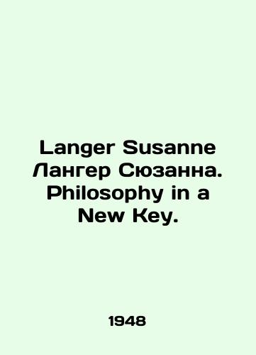 Langer Susanne Langer Syuzanna. Philosophy in a New Key./Langer Susanne Langer Suzanne. Philosophy in a New Key. In Russian - landofmagazines.com