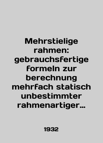 Mehrstielige rahmen: gebrauchsfertige formeln zur berechnung mehrfach statisch unbestimmter rahmenartiger stabsysteme, als hilfsmittel fur den entwerfenden ingenieur und fur den konstruktionstisch. Erster Band. Mnogostoechnye ramy: gotovye k ispolzovaniyu/Mehrstielige rahmen: gebrauchsfertige formeln zur berehnung mehrfach statisch unbestimmmter rahmenartiger stabilime, als hilfsmittel fur den entwerfenden ingenieur und fur den konstruktionstisch. Erster Band In German - landofmagazines.com