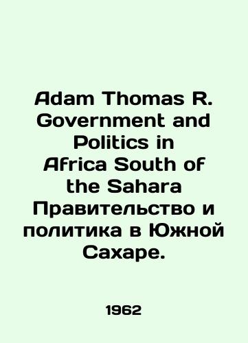 Adam Thomas R. Government and Politics in Africa South of the Sahara Pravitelstvo i politika v Yuzhnoy Sakhare./Adam Thomas R. Government and Politics in Africa South of the Sahara Government and Politics in Southern Sahara. In English - landofmagazines.com