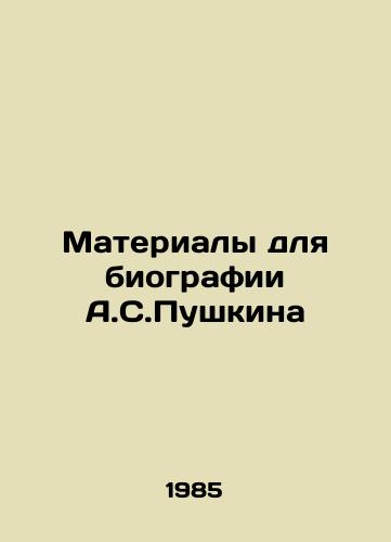 Materialy dlya biografii A.S.Pushkina/Materials for the biography of A.S. Pushkin In Russian - landofmagazines.com