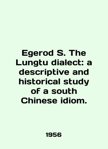 Egerod S. The Lungtu dialect: a descriptive and historical study of a south Chinese idiom./Egerod S. The Lungtu dialogue: a descriptive and historical study of a south Chinese idiom. In English - landofmagazines.com