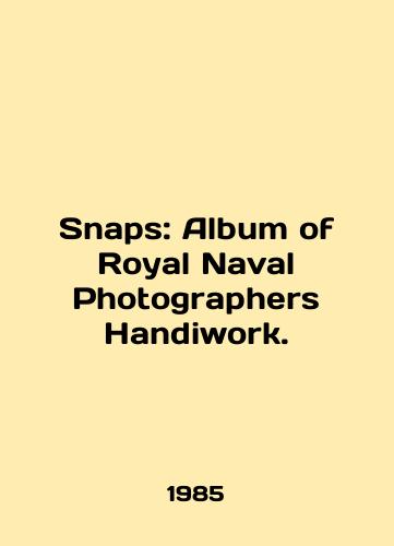 Snaps: Album of Royal Naval Photographers Handiwork./Snaps: Album of Royal Naval Photographers Handiwork. In English - landofmagazines.com