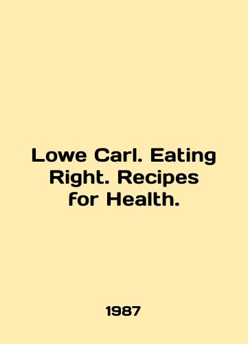 Lowe Carl. Eating Right. Recipes for Health./Lowe Carl. Eating Right. Recipes for Health. In English - landofmagazines.com