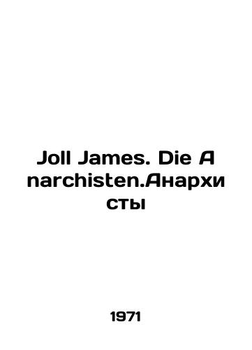 Joll James. Die Anarchisten.Anarkhisty/Joll James. Die Anarchisten.Anarchists In German - landofmagazines.com