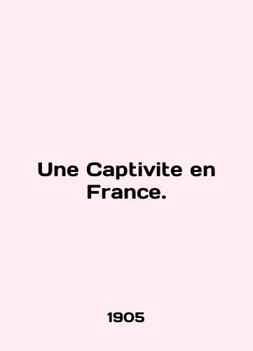 Une Captivite en France./Une Captivite en France. In English - landofmagazines.com