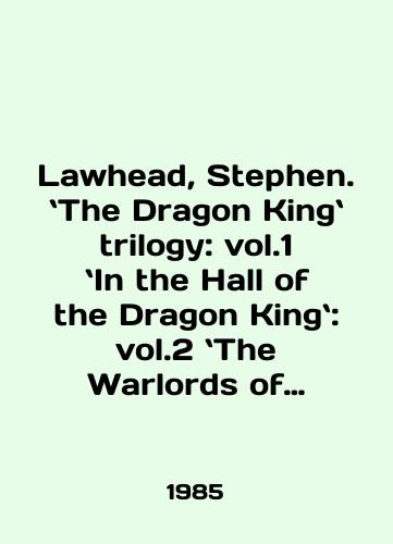 Lawhead, Stephen. The Dragon King trilogy: vol.1 In the Hall of the Dragon King: vol.2 The Warlords of Nin: vol.3 The Sword and the Flame. Complete trilogy./Lawhead, Stephen. The Dragon King trilogy: vol.1; In the Hall of the Dragon King: vol.2; The Warlords of Nintendo: vol.3; The Sword and the Flame. Complete trilogy. In English - landofmagazines.com