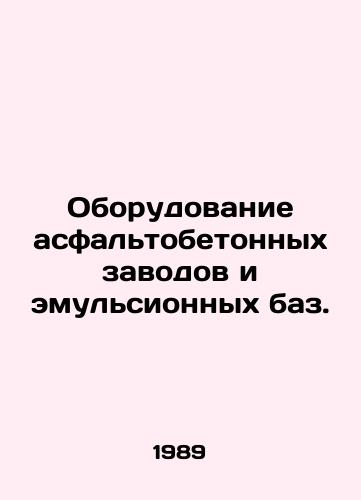 Oborudovanie asfaltobetonnykh zavodov i emulsionnykh baz./Equipping asphalt mills and emulsion bases. In Russian - landofmagazines.com