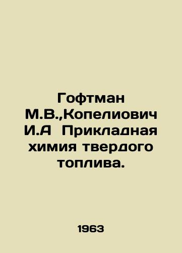 Goftman M.V., Kopeliovich I.A  Prikladnaya khimiya tverdogo topliva./Hoftman M.V.,  Kopeliovich I.A. Applied chemistry of solid fuels. In Russian - landofmagazines.com