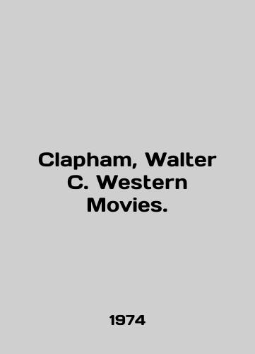 Clapham, Walter C. Western Movies./Clapham, Walter C. Western Movies. In English - landofmagazines.com