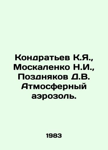 Kondratev K.Ya., Moskalenko N.I., Pozdnyakov D.V. Atmosfernyy aerozol./Kondratyev K.Ya., Moskalenko N.I., Pozdnyakov D.V. Atmospheric aerosol. In Russian - landofmagazines.com