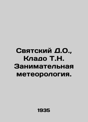 Svyatskiy D.O., Klado T.N. Zanimatelnaya meteorologiya./Saint D.O., Clado T.N. Occupational Meteorology. In Russian - landofmagazines.com