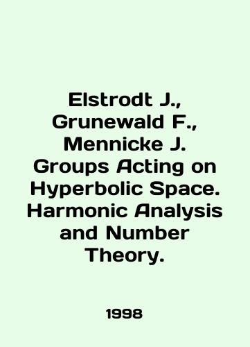 Elstrodt J.,  Grunewald F.,  Mennicke J. Groups Acting on Hyperbolic Space. Harmonic Analysis and Number Theory./Elstrodt J.,  Grunewald F.,  Mennicke J. Groups Acting on Hyperbolic Space. Harmonic Analysis and Number Theory. In English - landofmagazines.com