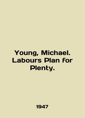 Young, Michael. Labours Plan for Plenty./Young, Michael. Labours Plan for Plenty. In English - landofmagazines.com