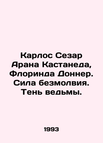Karlos Sezar Arana Kastaneda, Florinda Donner. Sila bezmolviya. Ten vedmy./Carlos Cesar Arana Castaneda, Florinda Donner. The Power of Silence. The Shadow of the Witch. In Russian - landofmagazines.com