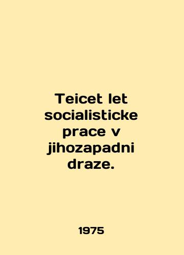 Teicet let socialisticke prace v jihozapadni draze./Teicet let socialisticke prace v jihozapadni draze. In English - landofmagazines.com