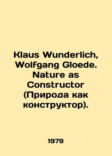 Klaus Wunderlich, Wolfgang Gloede. Nature as Constructor (Priroda kak konstruktor)./Klaus Wunderlich, Wolfgang Gloede. Nature as Constructor. In German - landofmagazines.com