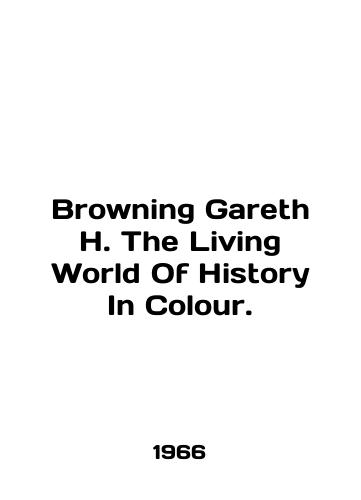 Browning Gareth H. The Living World Of History In Colour./Browning Gareth H. The Living World Of History In Colour. In English - landofmagazines.com