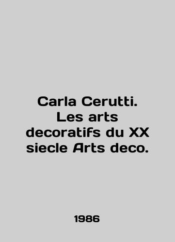 Carla Cerutti. Les arts decoratifs du XX siecle Arts deco./Carla Cerutti. Les arts decoratifs du XX siecle Arts deco. In English - landofmagazines.com