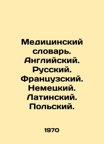 Meditsinskiy slovar. Angliyskiy. Russkiy. Frantsuzskiy. Nemetskiy. Latinskiy. Polskiy./Medical Dictionary. English. Russian. French. German. Latin. Polish. In Russian - landofmagazines.com