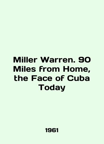 Miller Warren. 90 Miles from Home, the Face of Cuba Today/Miller Warren. 90 Miles from Home, the Face of Cuba Today In English - landofmagazines.com
