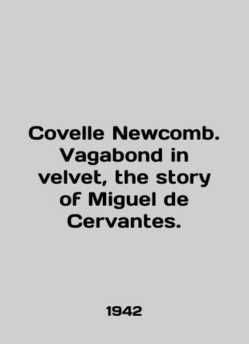 Covelle Newcomb. Vagabond in velvet, the story of Miguel de Cervantes./Covelle Newcomb. Vagabond in velvet, the story of Miguel de Cervantes. In English - landofmagazines.com