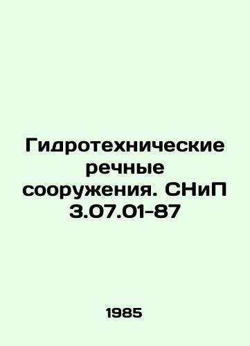 Gidrotekhnicheskie rechnye sooruzheniya. SNiP 3.07.01-87/Hydraulic River Facilities. SNiP 3.07.01-87 In Russian - landofmagazines.com