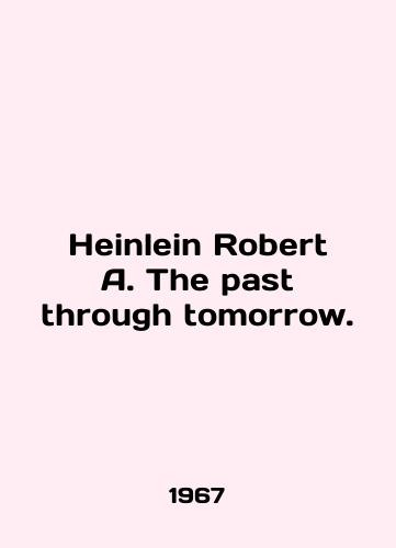Heinlein Robert A. The past through tomorrow./Heinlein Robert A. The past through tomorrow. In English - landofmagazines.com