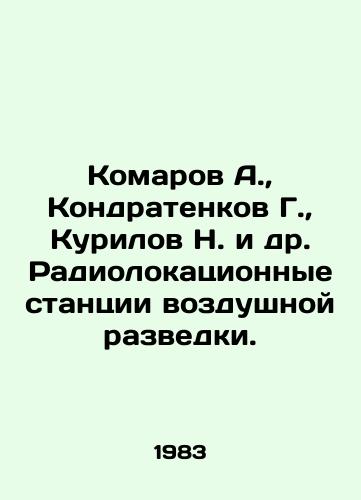 Komarov A.,  Kondratenkov G.,  Kurilov N. i dr. Radiolokatsionnye stantsii vozdushnoy razvedki./Komarov A.,  Kondratenkov G.,  Kurilov N. et al. Air reconnaissance radar stations. In Russian - landofmagazines.com