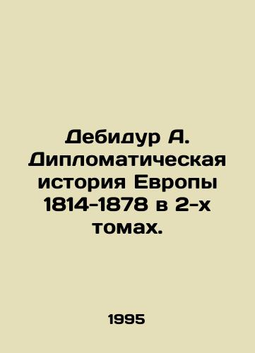 Debidur A. Diplomaticheskaya istoriya Evropy 1814-1878 v 2-kh tomakh./Debidur A. Diplomatic History of Europe 1814-1878 in two volumes. In Russian - landofmagazines.com