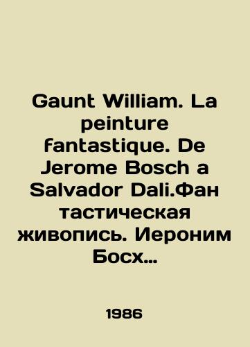 Gaunt William. La peinture fantastique. De Jerome Bosch a Salvador Dali.Fantasticheskaya zhivopis. Ieronim Boskh i Salvador Dali./Gaunt William. La peinture fantastique. De Jerome Bosch a Salvador Dali.Fantastic painting. Hieronymus Bosch and Salvador Dali. In French - landofmagazines.com