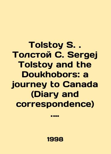 Tolstoy S. Tolstoy S. Sergej Tolstoy and the Doukhobors: a journey to Canada (Diary and correspondence). Sergey Tolstoy i dukhobortsy: puteshestvie v Kanadu (Dnevnik i perepiska)./Tolstoy S. Tolstoy S. Sergei Tolstoy and the Doukhobors: a journey to Canada (Diary and correspondence). Sergei Tolstoy and the Dukhoborts: A Journey to Canada (Diary and Correspondence). In Russian - landofmagazines.com