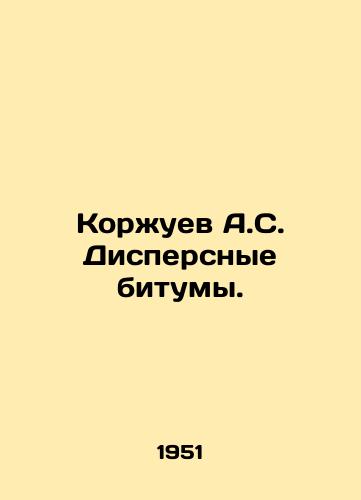 Korzhuev A.S. Dispersnye bitumy./Korzhuev A.S. Dispersive bitumens. In Russian - landofmagazines.com