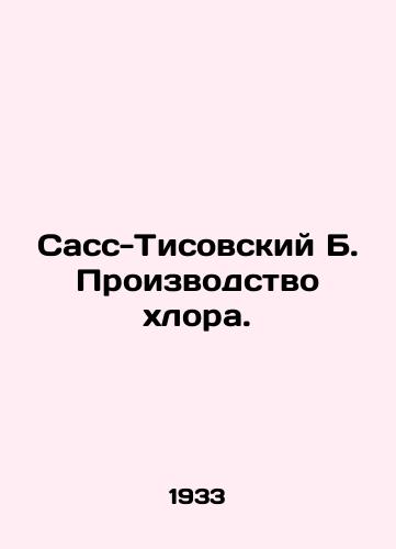 Sass-Tisovskiy B. Proizvodstvo khlora./Sass-Tisovsky B. Chlorine production. In Russian - landofmagazines.com