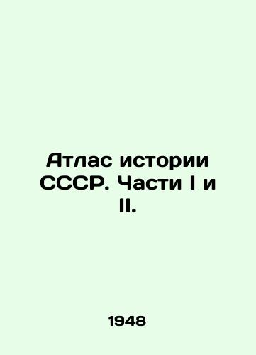 Atlas istorii SSSR. Chasti I i II./Atlas of USSR History. Parts I and II. In Russian - landofmagazines.com