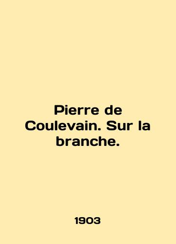 Pierre de Coulevain. Sur la branche./Pierre de Coulevain. Sur la branche. In French - landofmagazines.com