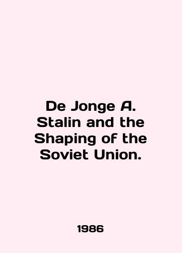 De Jonge A. Stalin and the Shaping of the Soviet Union./De Jonge A. Stalin and the Shaping of the Soviet Union. In English - landofmagazines.com
