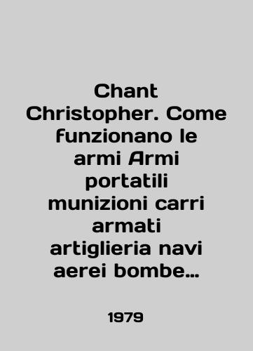Chant Christopher. Come funzionano le armi Armi portatili munizioni carri armati artiglieria navi aerei bombe missili./Chant Christopher. Come funzionano le armi portatili munizioni carri armati artiglieria navi aerei bomb missili. In English - landofmagazines.com