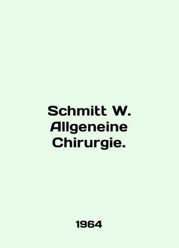 Schmitt W. Allgeneine Chirurgie./Schmitt W. Allgeneine Chirurgie. In English - landofmagazines.com